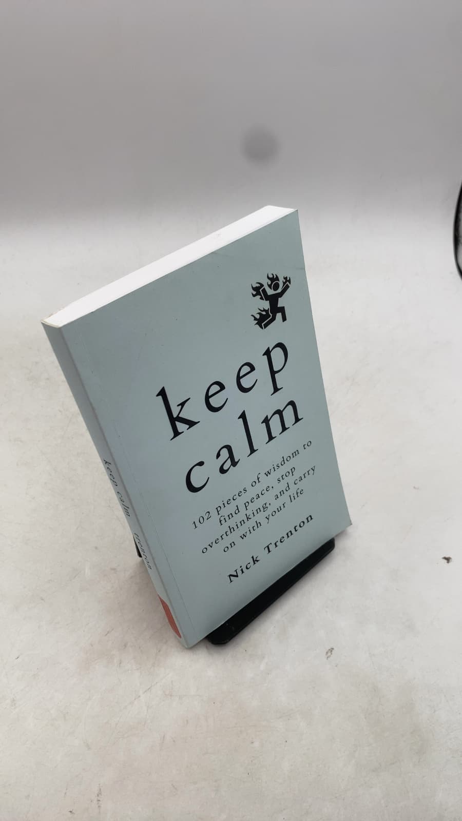 Keep Calm: 102 Pieces of Wisdom to Find Peace, Stop Overthinking, and Carry On With Your Life by Nick Trenton - front cover