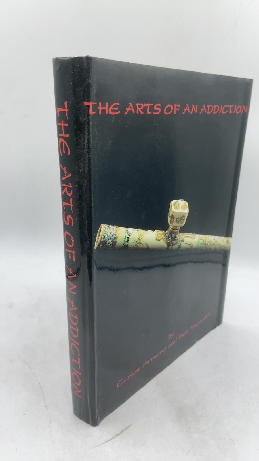 The Arts of An Addiction: Qing Dynasty Opium Pipes and Accessories by Carlos Armero and Ben Rapaport - front cover