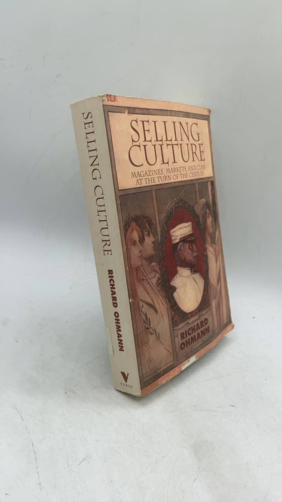 Selling Culture: Magazines, Markets, and Class at the Turn of the Century by Richard Ohmann - front cover