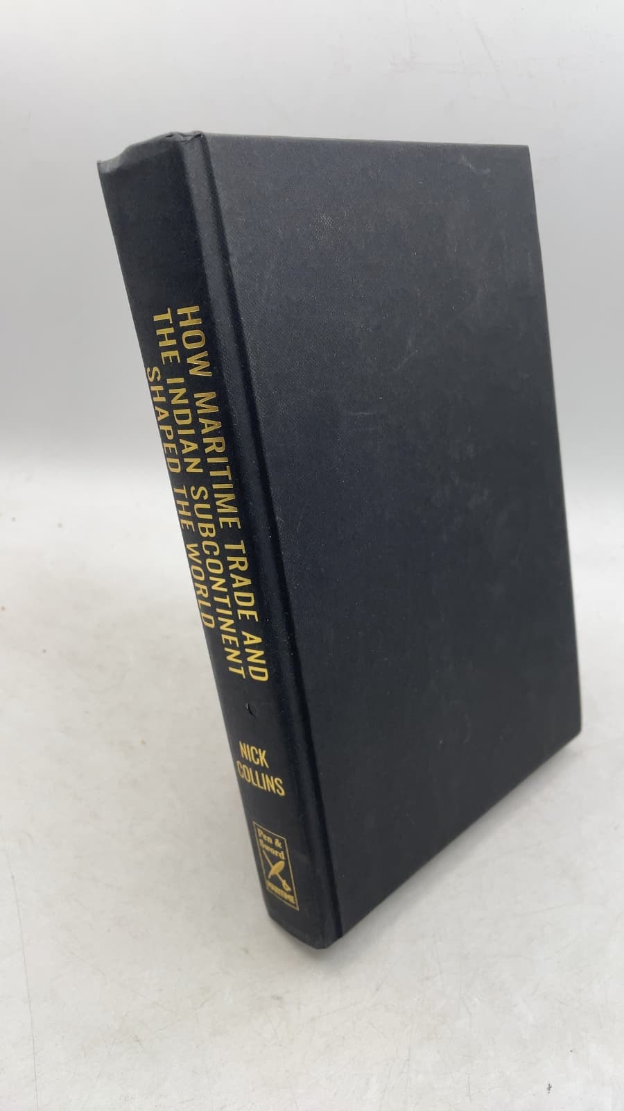 How Maritime Trade and the Indian Subcontinent Shaped the World: Ice Age to Mid-Eighth Century by Nick Collins - front cover