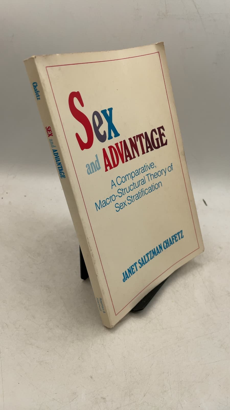 Sex and Advantage: A Comparative, Macro-Structural Theory of Sex Stratification by Janet Saltzman Chafetz - front cover