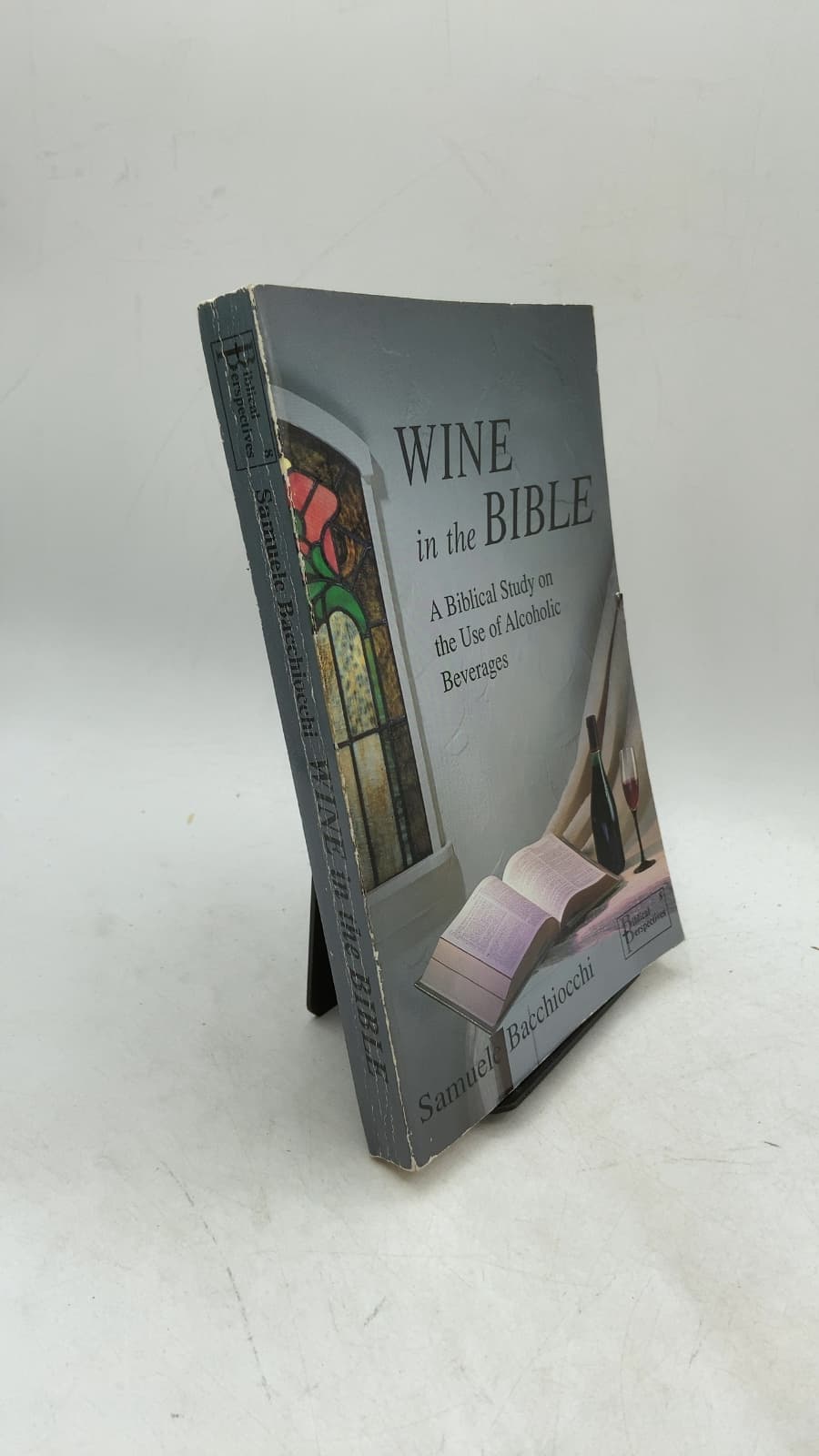 WINE in the BIBLE: A Biblical Study on the Use of Alcoholic Beverages by Samuele Bacchiocchi - front cover
