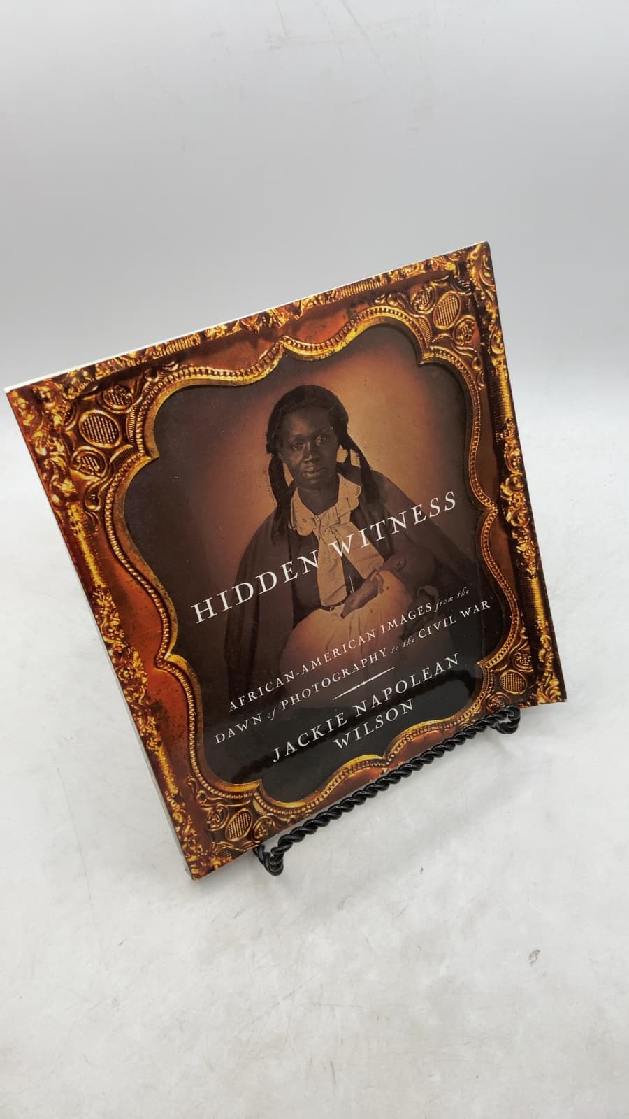 Hidden Witness: African-American Images from the Dawn of Photography to the Civil War by Jackie Napolean Wilson - front cover