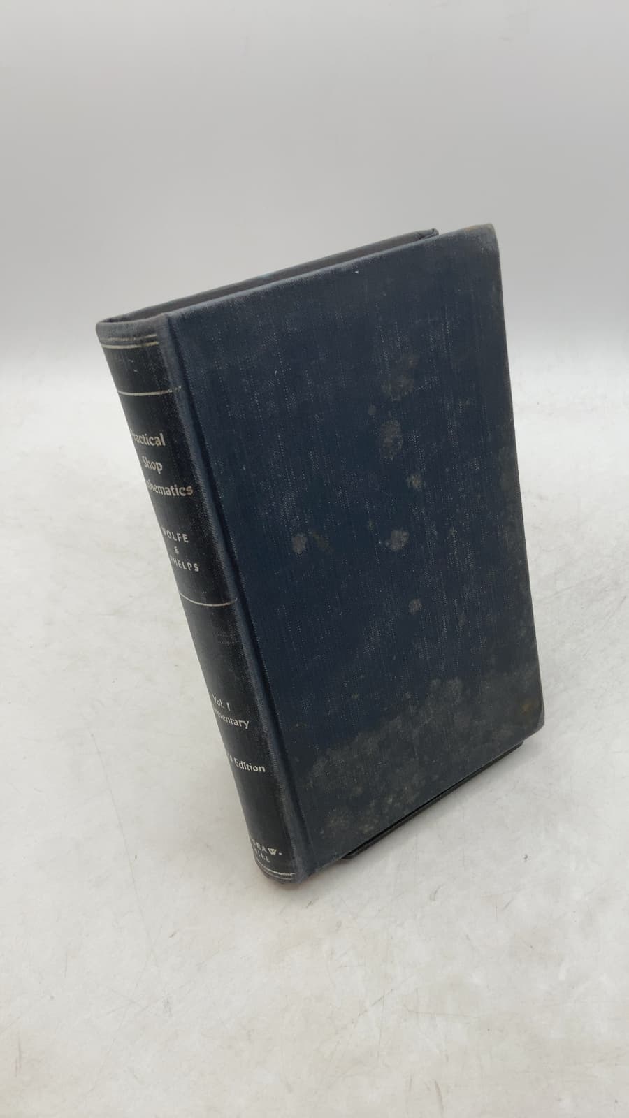 Practical Shop Mathematics Volume I—Elementary by John H. Wolfe, Sc.D., and Everett R. Phelps, Ph.D. - front cover