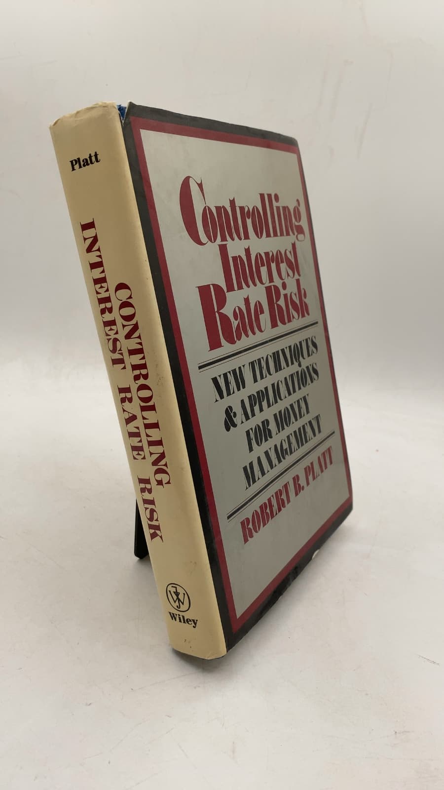 Controlling Interest Rate Risk: New Techniques and Applications for Money Management by Robert B. Platt - front cover