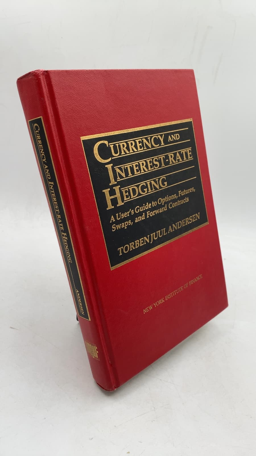 Currency and Interest Rate Hedging: A User's Guide to Options, Futures, Swaps, and Forward Contracts by Torben Juul Andersen - front cover