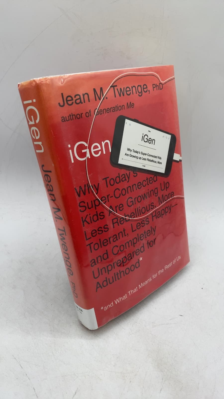 iGen: Why Today's Super-Connected Kids Are Growing Up Less Rebellious, More Tolerant, Less Happy—and Completely Unprepared for Adulthood by Jean M. Twenge, PhD - front cover