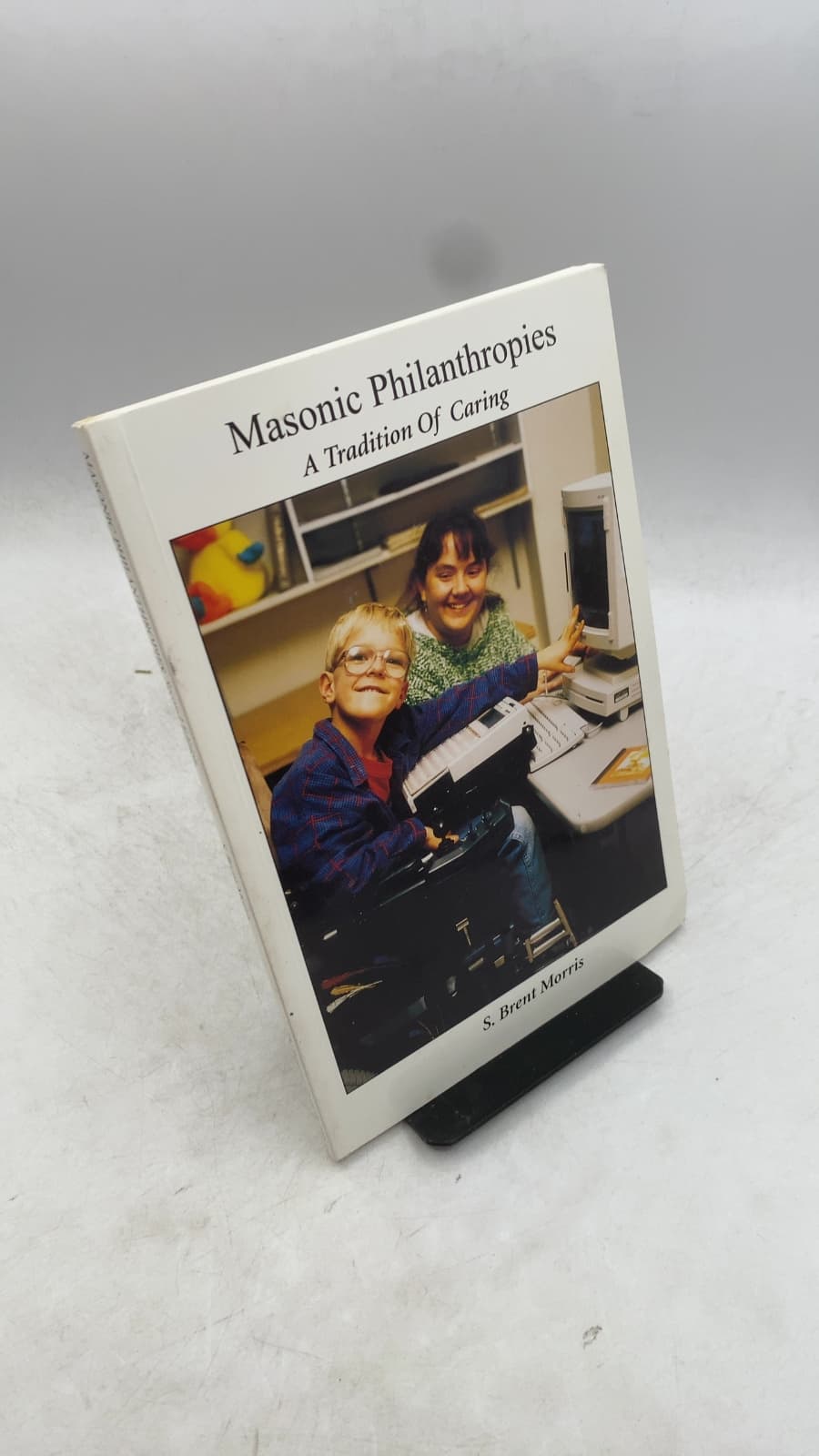 Masonic Philanthropies: A Tradition Of Caring by S. Brent Morris, 33° - front cover