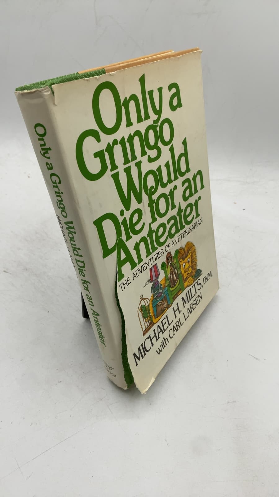 Only a Gringo Would Die for an Anteater by Michael H. Milts, D.V.M. with Carl Larsen - front cover