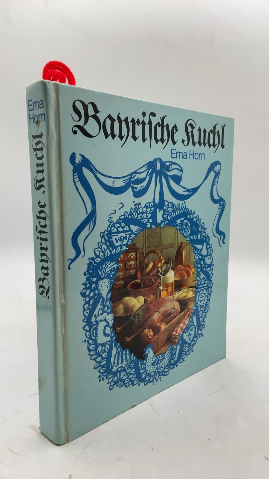 Bayrische Kuchl: Alte bayrische Originalrezepte by Erna Horn - front cover