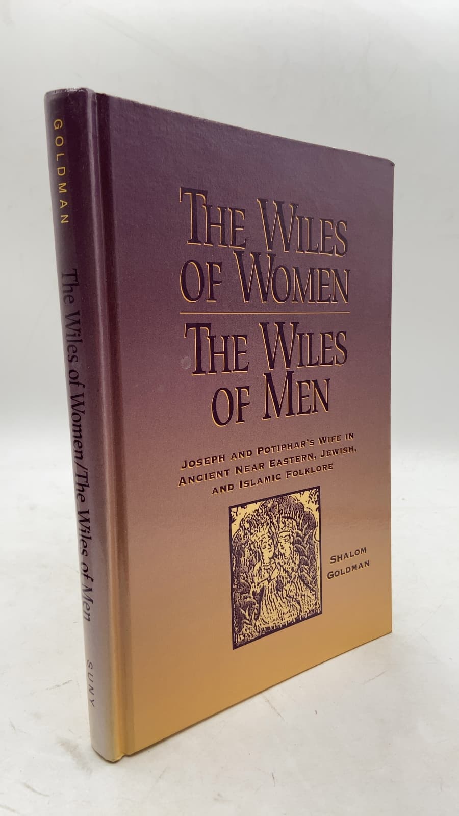 The Wiles of Women/The Wiles of Men: Joseph and Potiphar's Wife in Ancient Near Eastern, Jewish, and Islamic Folklore by Shalom Goldman - front cover