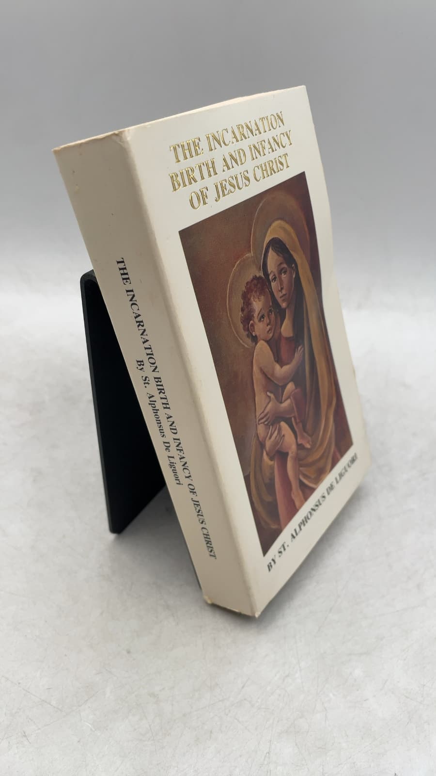The Incarnation, Birth and Infancy of Jesus Christ; or, The Mysteries of the Faith by St. Alphonsus de Liguori - front cover