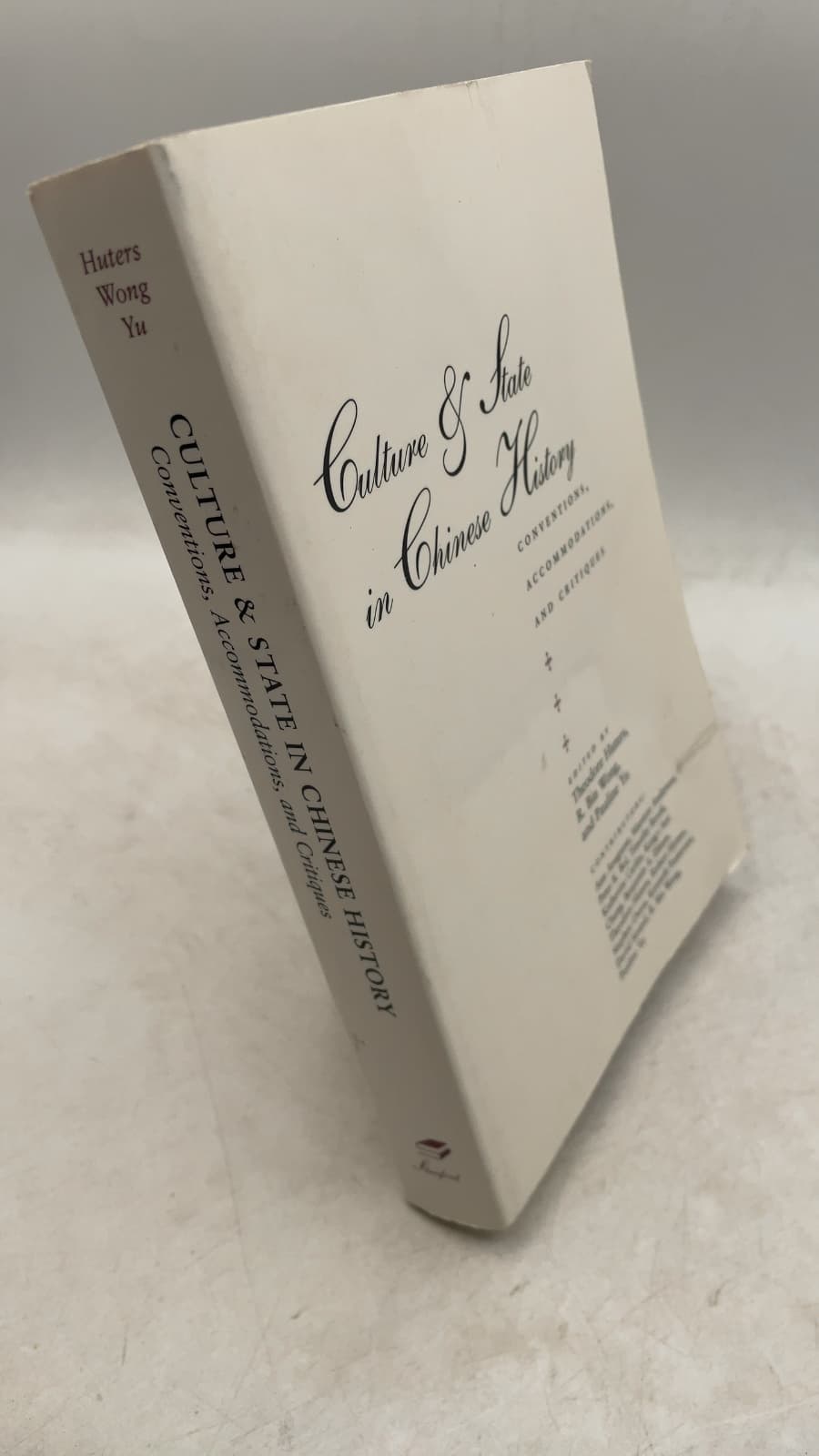 Culture & State in Chinese History: Conventions, Accommodations, and Critiques by Theodore Huters, R. Bin Wong, and Pauline Yu - front cover
