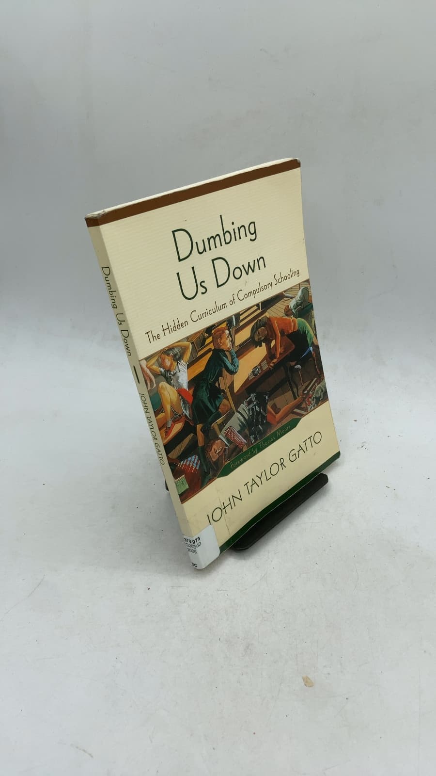Dumbing Us Down: The Hidden Curriculum of Compulsory Schooling by John Taylor Gatto - front cover