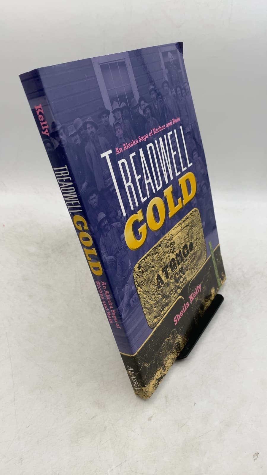 Treadwell Gold: An Alaska Saga of Riches and Ruin by Sheila Kelly - front cover