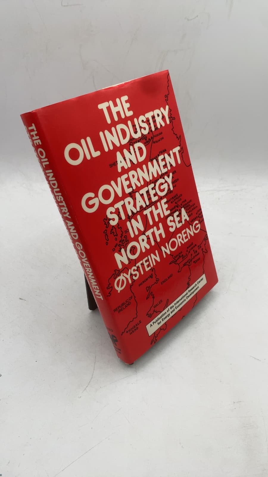 The Oil Industry and Government Strategy in the North Sea by Øystein Noreng - front cover
