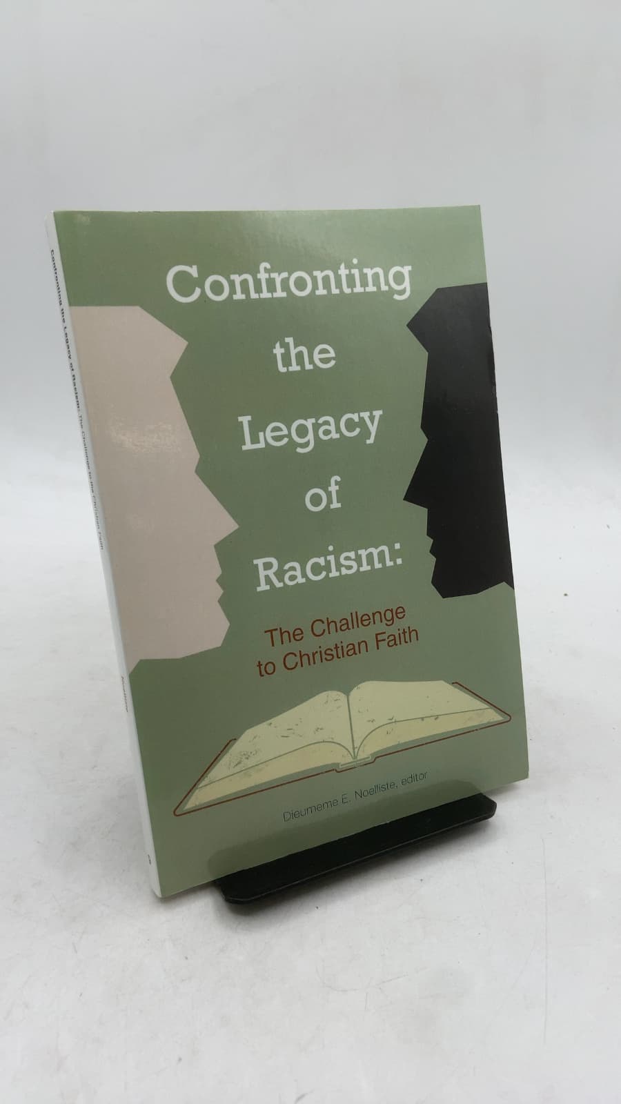 Confronting the Legacy of Racism: The Challenge to Christian Faith by Dieumeme E. Noelliste, editor - front cover